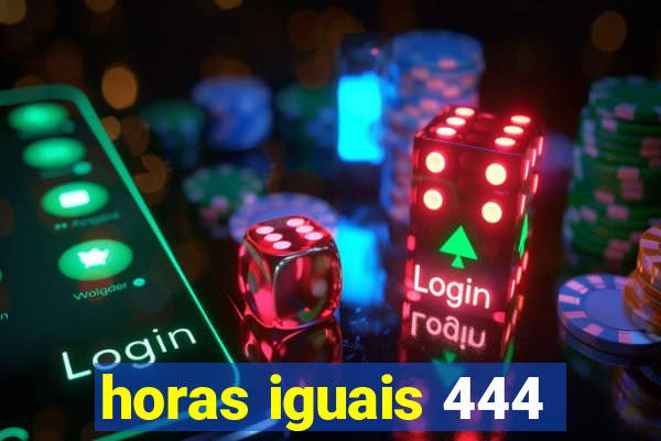 horas iguais 444